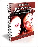 Living With Bipolar Disorder: A Patient's Guide to Living With Manic Depression