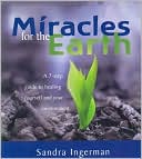 Miracles for the Earth: A 7-step Guide to Healing Yourself and Your Environment