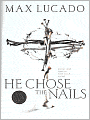 He Chose the Nails: What God Did to Win Your Heart