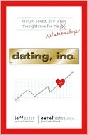 Dating, Inc.: Recruit, Select, and Retain the Right Man for a Relationship