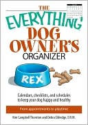 download The Everything Dog Owner's Organizer : Calendars, Charts, Checklists, And Schedules to Keep Your Dog Happy And Healthy book