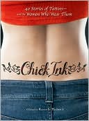 Chick Ink: 40 Stories of Tattoos--And the Women Who Wear Them