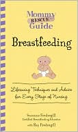Mommy Rescue Guide: Breastfeeding: Lifesaving Techniques and Advice for Every Stage of Nursing