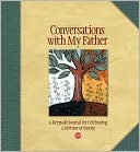 Conversations with My Father: A Keepsake Journal for Celebrating a Lifetime of Stories
