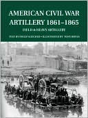 American Civil War Artillery 1861-65: Field and Heavy Artillery