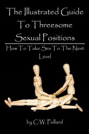 The Illustrated Guide To Threesome Sexual Positions How To Take Sex To The 