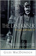 Last Kaiser: The Life of Wilhelm II