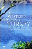 Western Shores of Turkey: Discovering the Aegean and Mediterranean Coasts