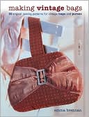Making Vintage Bags: 20 Original Sewing Patterns for Vintage Bags and Purses