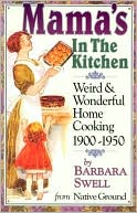 Mama's in the Kitchen: Weird and Wonderful Home Cooking 1900-1950