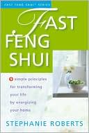 Fast Feng Shui: 9 Simple Principles for Transforming Your Life by Energizing Your Home