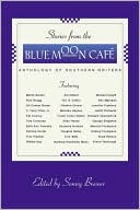 Stories from the Blue Moon Café: Anthology of Southern Writers