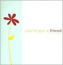 You've Got a Friend: Thoughts to Celebrate the Joy of Friendship