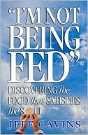 I'm Not Being Fed Book: Discovering the Food that Satisfies the Soul