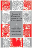 Judaism and Christianity in the Age of Constantine: History, Messiah, Israel, and the Initial Confrontation
