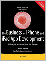 The Business of iPhone and iPad App Development: Making and Marketing Apps that Succeed