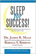 Sleep for Success! Everything You Must Know About Sleep but Are too Tired to Ask
