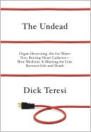 The Undead: Organ Harvesting, the Ice-Water Test, Beating Heart Cadavers--How Medicine Is Blurring the Line Between Life and Death