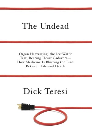 The Undead: Organ Harvesting, the Ice-Water Test, Beating Heart Cadavers--How Medicine Is Blurring the Line Between Life and Death