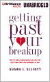 Getting Past Your Breakup: How to Turn a Devastating Loss into the Best Thing That Ever Happened to You