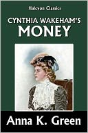 Cynthia Wakeham's Money by Anna Katharine Green