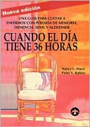 Cuando el dia tiene 36 horas: Una guia para cuidar a enfermos con perdida de memoria, demencia senil y Alzheimer