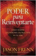 Poder Para Reinventarse: Como romper los patrones destructivos en su vida