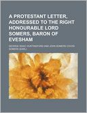 A Protestant Letter, Addressed to the Right Honourable Lord Somers, Baron of Evesham