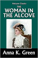 The Woman in the Alcove by Anna Katharine Green