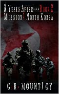 The Mission: North Korea (A Military and Zombie Apocalypse Series) 3 Years After... Book 2
