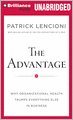 The Advantage: Why Organizational Health Trumps Everything Else in Business