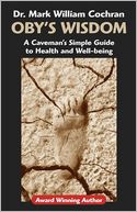 Oby's Wisdom! A Caveman's Simple Guide to Health and Well-being, 2nd edition