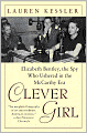 Clever Girl: Elizabeth Bentley, the Spy Who Ushered in the McCarthy Era