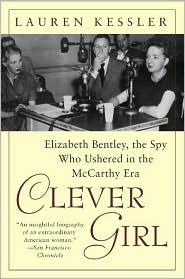 Clever Girl: Elizabeth Bentley, the Spy Who Ushered in the McCarthy Era