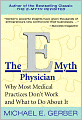 The E-Myth Physician: Why Most Medical Practices Don't Work and What to Do about It
