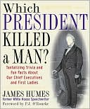 Which President Killed a Man?: Tantalizing Trivia and Fun Facts about Our Chief Executives and First Ladies