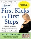 From First Kicks to First Steps : Nurturing Your Baby's Development from Pregnancy through the First Year of Life