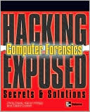 Hacking Exposed Computer Forensics: Secrets & Solutions