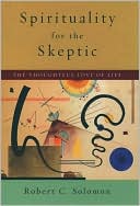 Spirituality for the Skeptic: The Thoughtful Love of Life