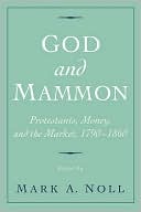 God and Mammon: Protestants, Money, and the Market, 1790-1860