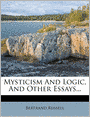 Mysticism And Logic, And Other Essays...
