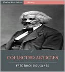 Collected Articles of Frederick Douglass (Illustrated)