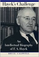 Hayek's Challenge: An Intellectual Biography of F. A. Hayek