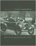 Exotic Commodities: Modern Objects and Everyday Life in China
