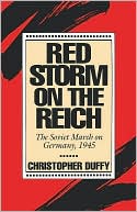 Red Storm on the Reich: The Soviet March on Germany 1945