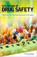 The Future of Drug Safety: Promoting and Protecting the Health of the Public