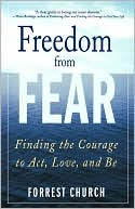 Freedom from Fear: Finding the Courage to Act, Love, and Be