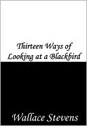 Thirteen Ways of Looking at a Blackbird