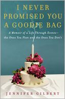 I Never Promised You a Goodie Bag: A Memoir of a Life through Events--the Ones You Plan and the Ones You Don't