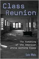 Class Reunion: The Remaking of the American White Working Class (Critical Social Thought Series)